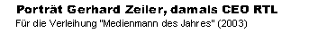 Porträt Gerhard Zeiler, damals CEO RTL
Für die Verleihung "Medienmann des Jahres" (2003)